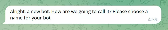 Alright, a new bot. How are we going to call it? Please choose a name for your bot.